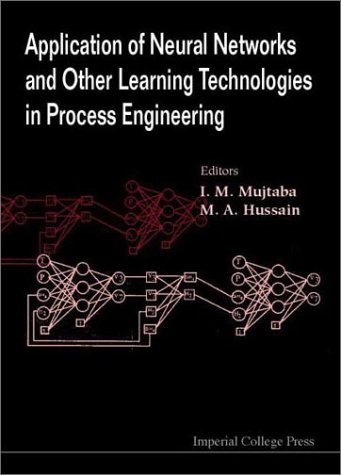 Application Of Neural Networks And Other Learning Technologies In Process Engineering I M Mujtaba