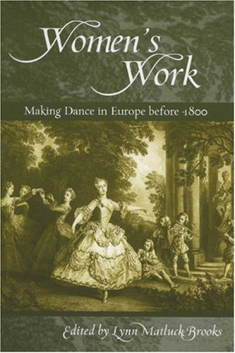 Womens Work Making Dance In Europe Before 1800 1st Edition Lynn Brooks