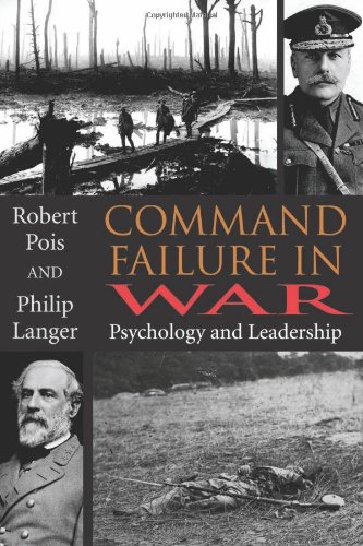 Command Failure In War Psychology And Leadership Robert Pois