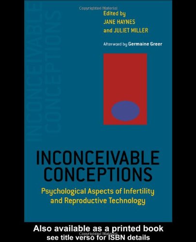 Inconceivable Conceptions Psychological Aspects Of Infertility And Reproductive Technology Juliet Miller