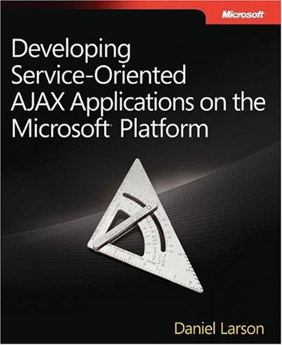 Developing Serviceoriented Ajax Applications On The Microsoft Platform 1st Edition Daniel Larson