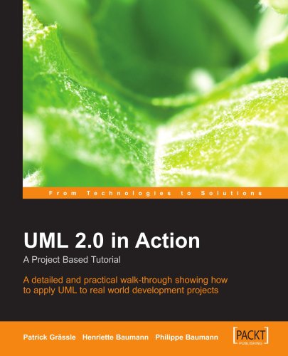 Uml 20 In Action A Projectbased Tutorial A Detailed And Practical Walkthrough Showing How To Apply Uml To Real World Development Projects Patrick Graessle