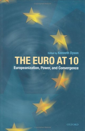 The Euro At Ten Europeanization Power And Convergence Kenneth Dyson