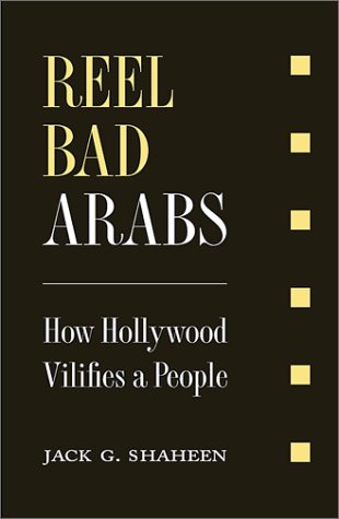 Reel Bad Arabs How Hollywood Vilifies A People Jack G Shaheen