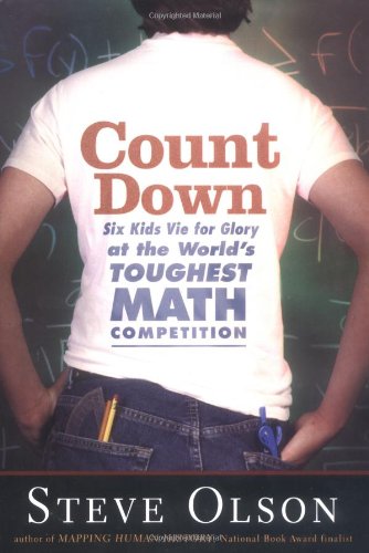 Count Down Six Kids Vie For Glory At The Worlds Toughest Math Competition Steve Olson
