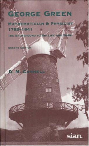 George Green Mathematician And Physicist 17931841 The Background To His Life And Work 2nd Edition D M Cannell