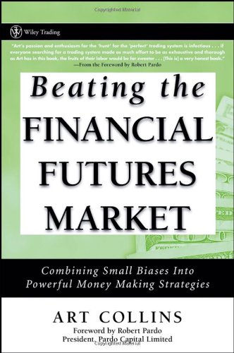 Beating The Financial Futures Market Combining Small Biases Into Powerful Money Making Strategies Wiley Trading Art Collins