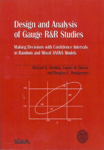 Design And Analysis Of Gauge Rr Studies Making Decisions With Confidence Intervals In Random And Mixed Anova Models Asasiam Series On Statistics And Applied Probability Richard K Burdick