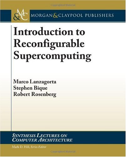 Introduction To Reconfigurable Supercomputing Synthesis Lectures On Computer Architecture Marco Lanzagorta