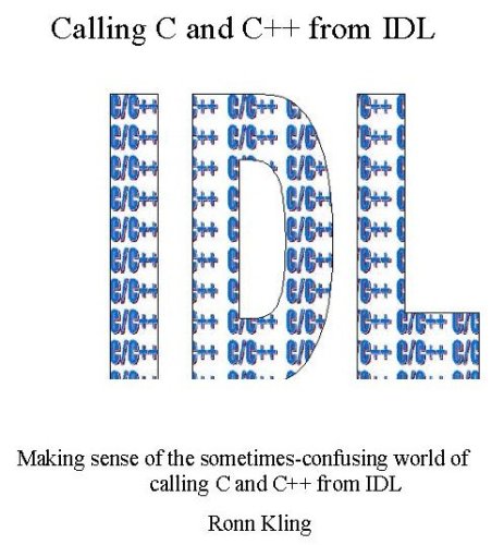 Calling C And C From Idl Making Sense Of The Sometimes Confusing World Of C And Idl Ronn Kling
