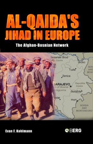 Alqaidas Jihad In Europe The Afghanbosnian Network Evan F Kohlmann