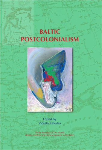 Baltic Postcolonialism On The Boundary Of Two Worlds Identity Freedom And Moral Imagination In The Baltics 6 Violeta Kelertas