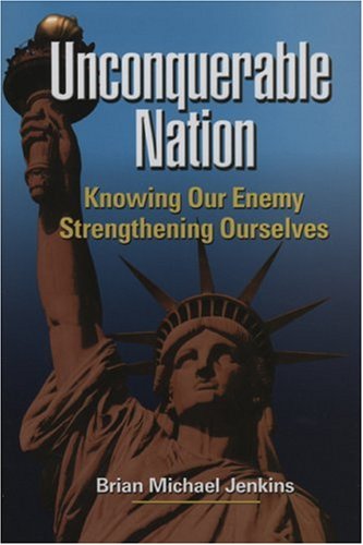 Unconquerable Nation Knowing Our Enemy Strengthening Ourselves 1st Edition Brian Michael Jenkins