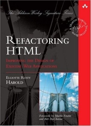 Refactoring Html Improving The Design Of Existing Web Applications 1st Edition Elliotte Rusty Harold