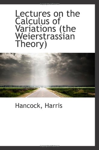Lectures On The Calculus Of Variations The Weierstrassian Theory Hancock