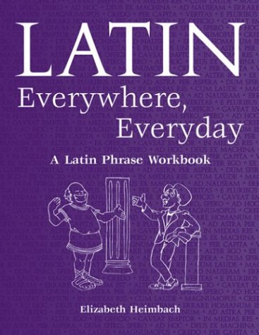 Latin Everywhere Everyday A Latin Phrase Workbook Workbook Elizabeth Heimbach