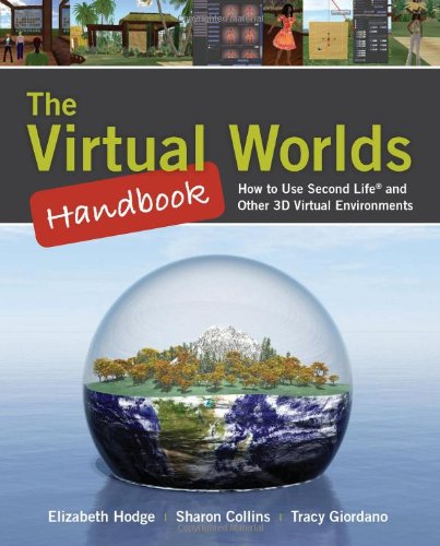 The Virtual Worlds Handbook How To Use Second Life And Other 3d Virtual Environments 1st Edition Elizabeth Hodge