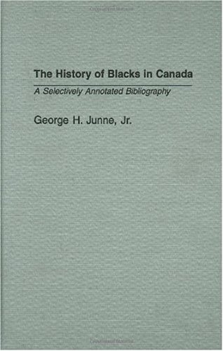 The History Of Blacks In Canada A Selectively Annotated Bibliography George H Junne