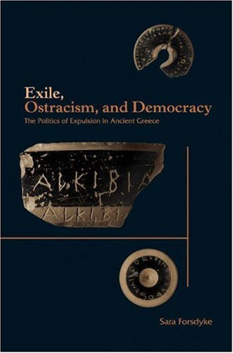 Exile Ostracism And Democracy The Politics Of Expulsion In Ancient Greece Sara Forsdyke