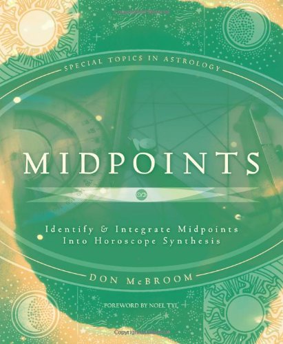Midpoints Identify Integrate Midpoints Into Horoscope Synthesis Don Mcbroom