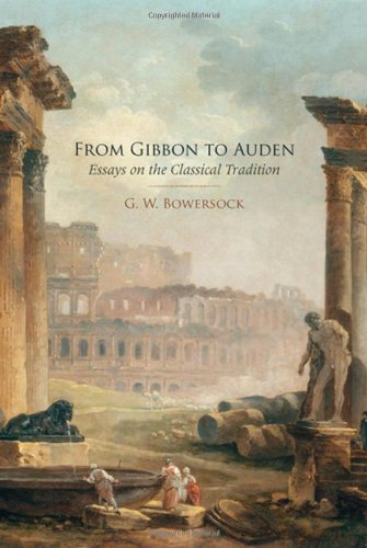 From Gibbon To Auden Essays On The Classical Tradition 1st Edition Gw Bowersock
