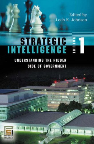 Strategic Intelligence Understanding The Hidden Side Of Government Loch K Johnson Ed