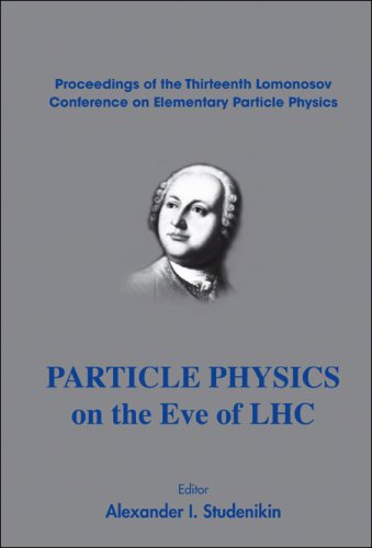 Particle Physics On The Eve Of Lhc Proceedings Of The Thirteenth Lomonosov Conference On Elementary Particle Physics Alexander I Studenikin