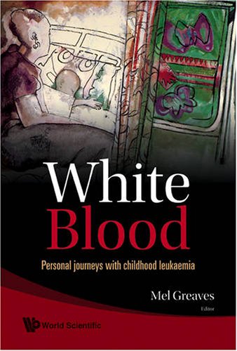 White Blood Personal Journeys With Childhood Leukaemia 1st Edition Mel Greaves