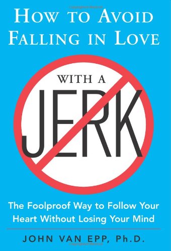 How To Avoid Falling In Love With A Jerk 1st Edition John Van Epp