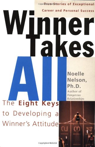 Winner Takes All The Eight Keys To Developing A Winners Attitude Phd Noelle C Nelson