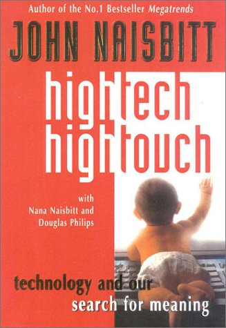 High Techhigh Touch Technology And Our Search For Meaning John Naisbitt