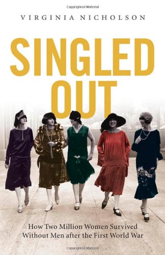 Singled Out How Two Million British Women Survived Without Men After The First World War Virginia Nicholson