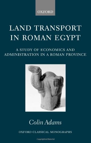 Land Transport In Roman Egypt A Study Of Economics And Administration In A Roman Province Colin Adams