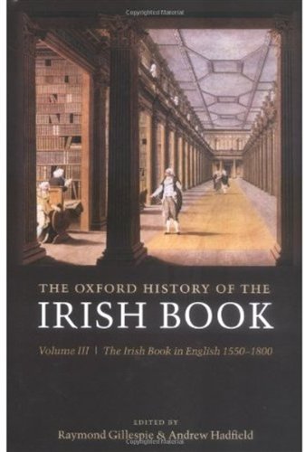 The Oxford History Of The Irish Book The Irish Book In English 15501800 Raymond Gillespie