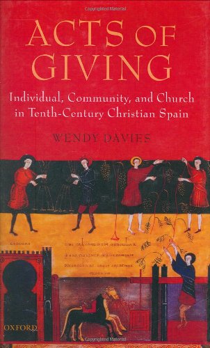 Acts Of Giving Individual Community And Church In Tenthcentury Christian Spain Wendy Davies