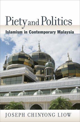 Piety And Politics Islamism In Contemporary Malaysia Joseph Chinyong Liow