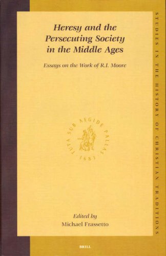 Heresy And The Persecuting Society In The Middle Ages Essays On The Work Of Ri Moore