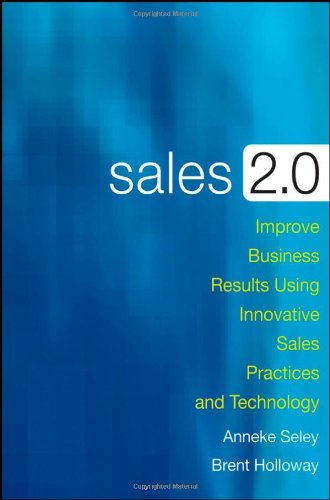 Sales 20 Improve Business Results Using Innovative Sales Practices And Technology First Edition Anneke Seley