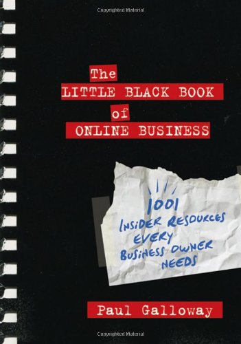 The Little Black Book Of Online Business 1001 Insider Resources Every Business Owner Needs Paul Galloway