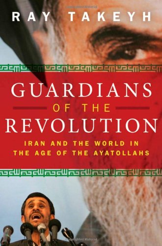 Guardians Of The Revolution Iran And The World In The Age Of The Ayatollahs Ray Takeyh