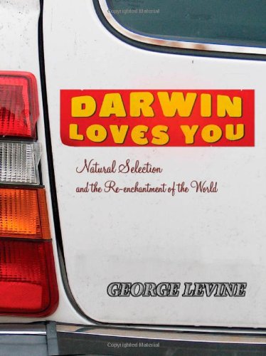Darwin Loves You Natural Selection And The Reenchantment Of The World George Levine