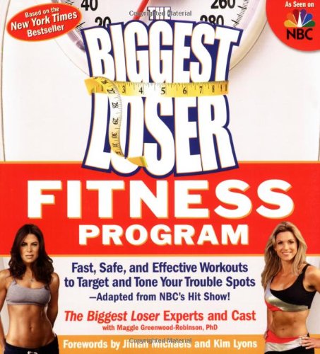 The Biggest Loser Fitness Program Fast Safe And Effective Workouts To Target And Tone Your Trouble Spotsadapted From Nbcs Hit Show 1st Edition The Biggest Loser Experts And Cast