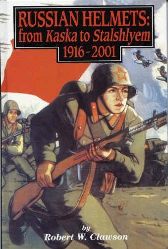 Russian Helmets From Kaska To Stalshlyem 19162001 Robert Clawson