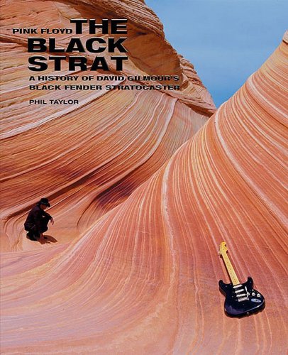 Pink Floyd The Black Strat A History Of David Gilmours Black Fender Stratocaster 1 Exp Upd Phil Taylor