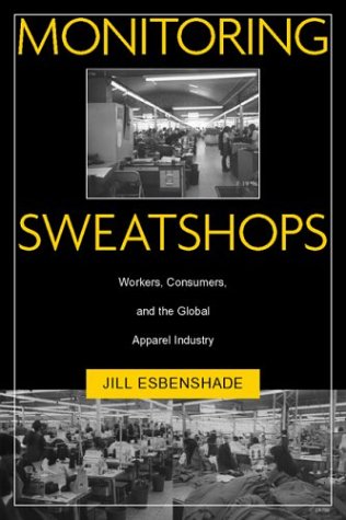 Monitoring Sweatshops Workers Consumers And The Global Apparel Industry Jill Esbenshade