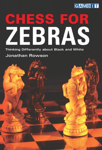 Chess For Zebras Thinking Differently About Black And White Jonathan Rowson
