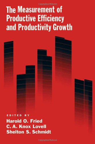 The Measurement Of Productive Efficiency And Productivit Growth Illustrated Edition Harold O Fried