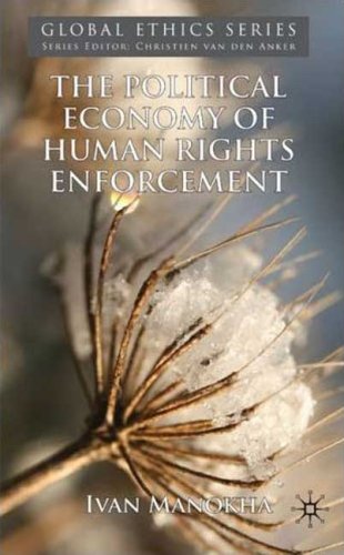 The Political Economy Of Human Rights Enforcement Moral And Intellectual Leadership In The Context Of Global Hegemony Ivan Manokha