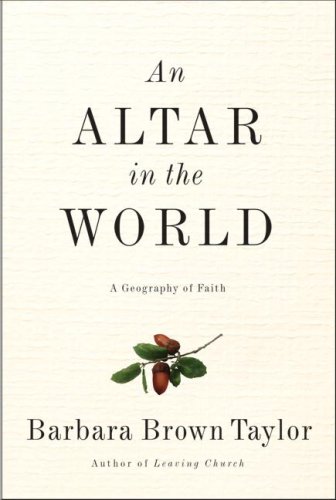 Altar In The World An A Geography Of Faith 1st Edition Barbara Brown Taylor
