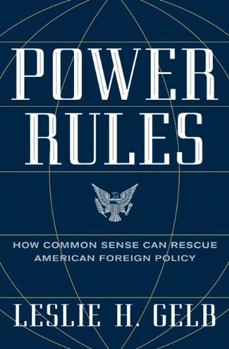 Power Rules How Common Sense Can Rescue American Foreign Policy 1st Leslie H Gelb